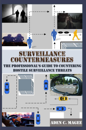 Surveillance Countermeasures: The Professional's Guide to Countering Hostile Surveillance Threats
