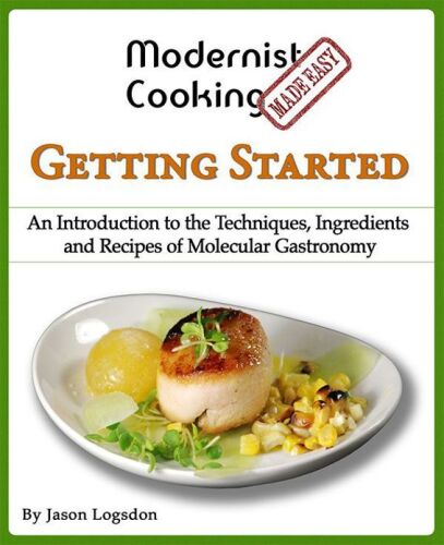 Modernist Cooking Made Easy: Getting Started: An Introduction to the Techniques, Ingredients and Recipes of Molecular Gastronomy