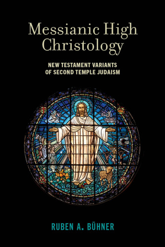 Messianic High Christology: New Testament Variants of Second Temple Judaism