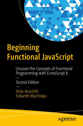 Beginning Functional JavaScript: Uncover the Concepts of Functional Programming with EcmaScript 8