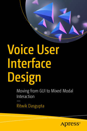 Voice User Interface Design: Moving from GUI to Mixed Modal Interaction