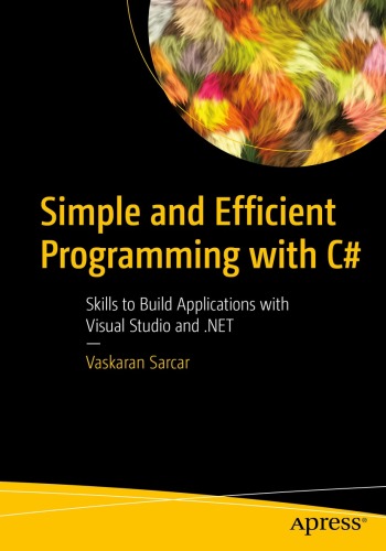 Simple and Efficient Programming with C#: Skills to Build Applications with Visual Studio and .NET