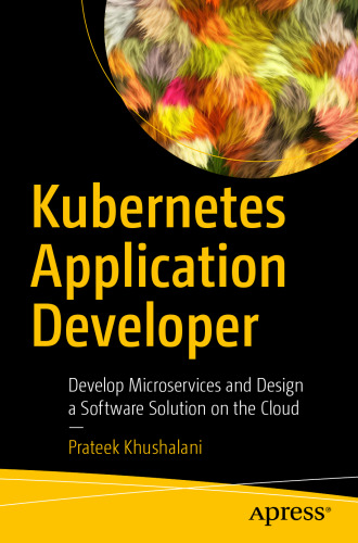 Kubernetes Application Developer: Develop Microservices and Design a Software Solution on the Cloud
