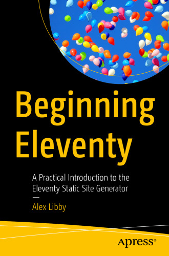 Beginning Eleventy: A Practical Introduction to the Eleventy Static Site Generator