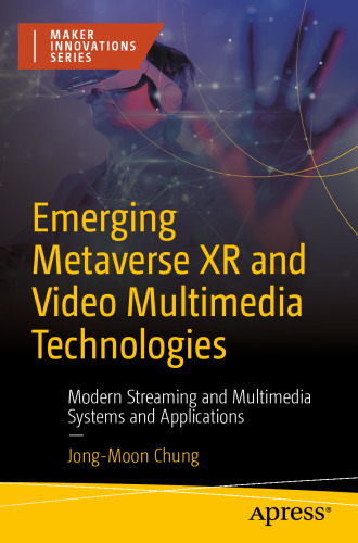 Emerging Metaverse XR and Video Multimedia Technologies: Modern Streaming and Multimedia Systems and Applications (Maker Innovations)