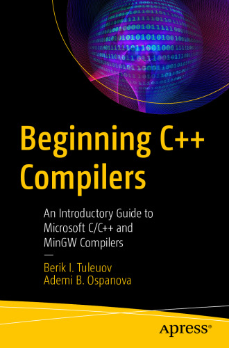 Beginning C++ Compilers: An Introductory Guide to Microsoft C/C++ and MinGW Compilers