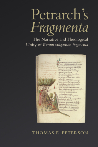 Petrarch's 'Fragmenta': The Narrative and Theological Unity of 'Rerum vulgarium fragmenta' (Toronto Italian Studies)