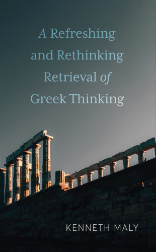 A Refreshing and Rethinking Retrieval of Greek Thinking (New Studies in Phenomenology and Hermeneutics)
