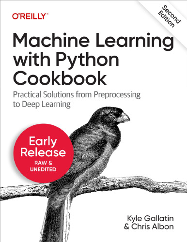 Machine Learning with Python Cookbook: Practical Solutions from Preprocessing to Deep Learning (2nd Ed, Release 4)