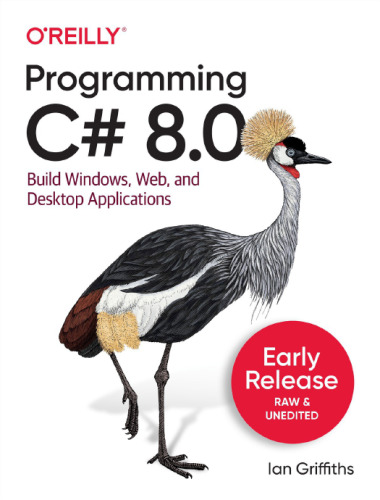 Programming C# 8.0: Build Cloud, Web, and Desktop Applications