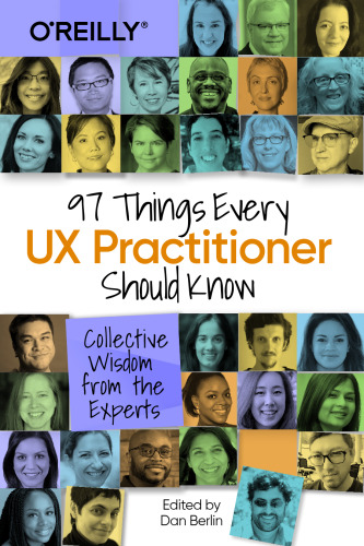 97 Things Every UX Practitioner Should Know: Collective Wisdom from the Experts
