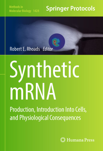 Synthetic mRNA: Production, Introduction Into Cells, and Physiological Consequences (Methods in Molecular Biology, 1428)