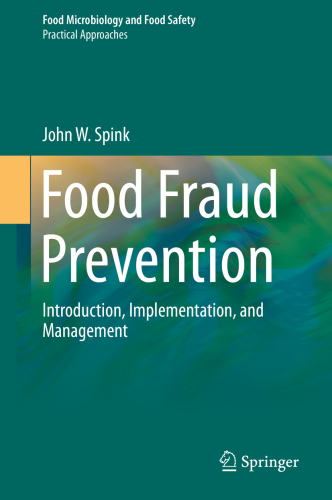 Food Fraud Prevention: Introduction, Implementation, and Management (Food Microbiology and Food Safety)