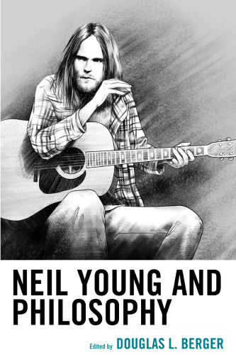 Neil Young and Philosophy (The Philosophy of Popular Culture)