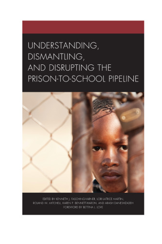 Understanding, Dismantling, and Disrupting the Prison-to-school Pipeline