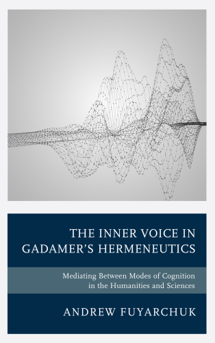 The Inner Voice in Gadamer's Hermeneutics: Mediating Between Modes of Cognition in the Humanities and Sciences