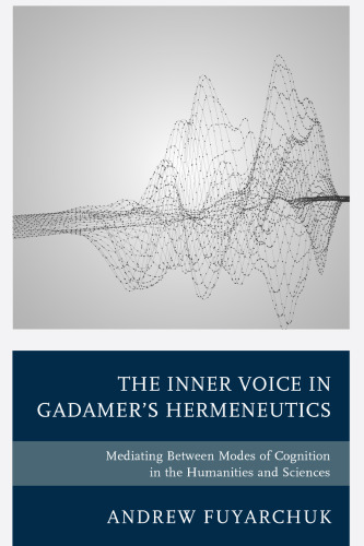 The Inner Voice in Gadamer's Hermeneutics: Mediating Between Modes of Cognition in the Humanities and Sciences