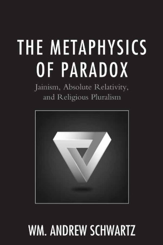 The Metaphysics of Paradox: Jainism, Absolute Relativity, and Religious Pluralism