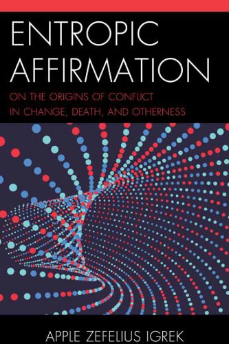 Entropic Affirmation: On the Origins of Conflict in Change, Death, and Otherness