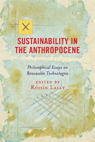 Sustainability in the Anthropocene: Philosophical Essays on Renewable Technologies