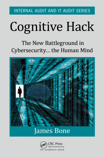 Cognitive hack : the new battleground in cybersecurity... the human mind