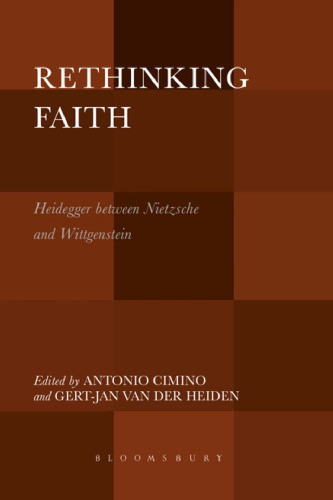 Rethinking Faith: Heidegger between Nietzsche and Wittgenstein