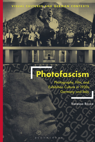 Photofascism: Photography, Film, and Exhibition Culture in 1930s Germany and Italy