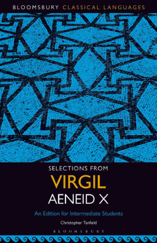 Selections from Virgil Aeneid X: An Edition for Intermediate Students (Bloomsbury Classical Languages)