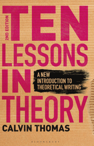 Ten Lessons in Theory: A New Introduction to Theoretical Writing