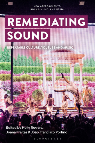 Remediating Sound: Repeatable Culture, YouTube and Music (New Approaches to Sound, Music, and Media)