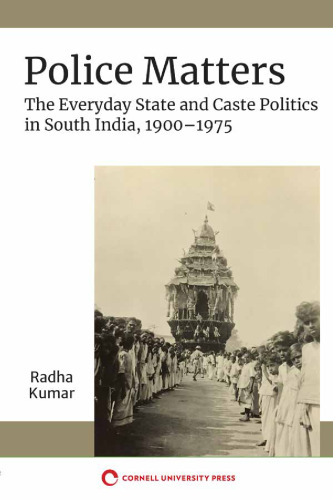 Police Matters: The Everyday State and Caste Politics in South India, 1900–1975