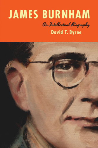 James Burnham: An Intellectual Biography