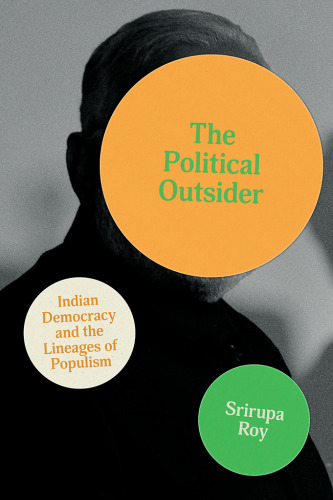 The Political Outsider: Indian Democracy and the Lineages of Populism (South Asia in Motion)