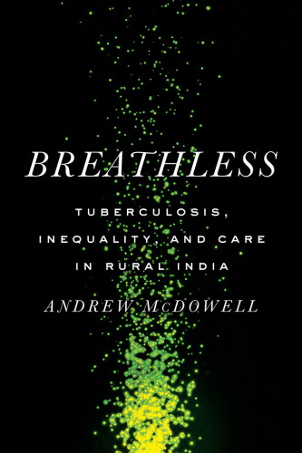 Breathless: Tuberculosis, Inequality, and Care in Rural India