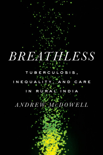 Breathless: Tuberculosis, Inequality, and Care in Rural India