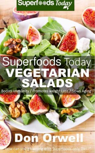 Superfoods Vegetarian Salads: Over 40 Vegetarian Quick and Easy Gluten Free Whole Foods Recipes to Lose Weight and Boost Energy: Superfoods Today Cooking for Two