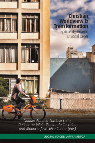 Christian Worldview & Transformation: Spirituality, Reason & Social Order (Global Voices: Latin America)