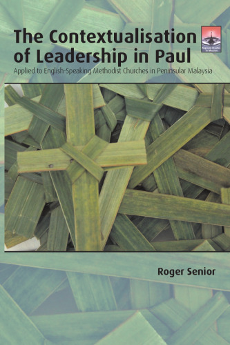 The Contextualisation of Leadership in Paul: Applied to English-Speaking Methodist Churches in Peninsular Malaysia (Regnum Studies in Mission)