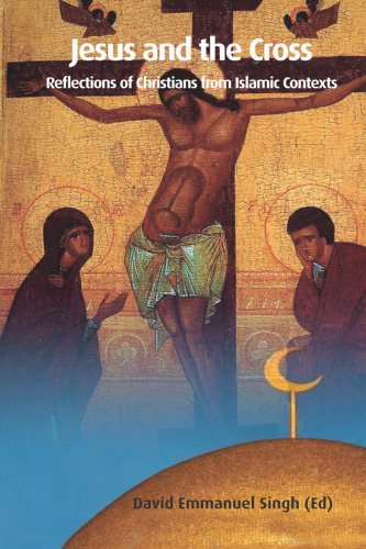 Jesus and the Cross: Reflections of Christians from Islamic Contexts (Regnum Studies in Mission)