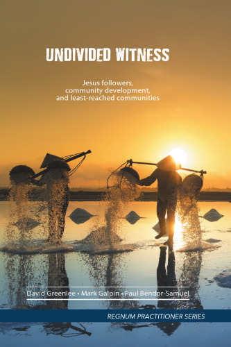 Undivided Witness: Jesus followers, community development, and least-reached communities (Regnum Practitioner Series)