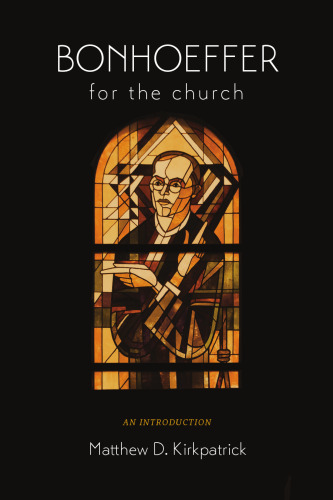 Bonhoeffer for the Church: An Introduction