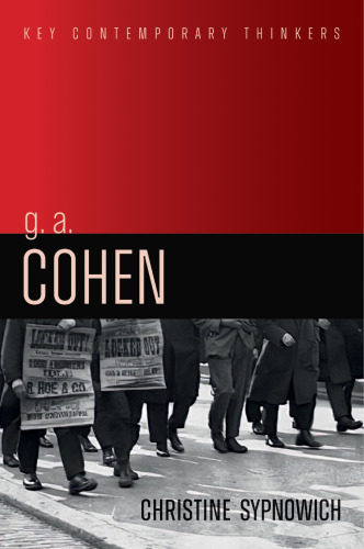 G. A. Cohen: Liberty, Justice and Equality (Key Contemporary Thinkers)