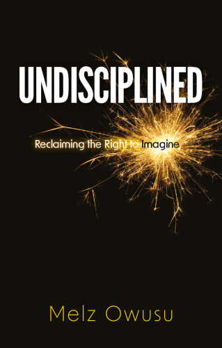 Undisciplined: Reclaiming the Right to Imagine