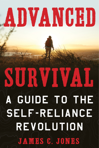 Advanced Survival: A Guide to the Self-Reliance Revolution