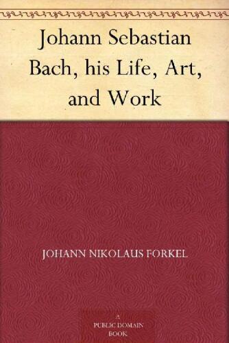 Johann Sebastian Bach - His Life, Art and Work