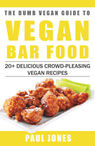 Vegan Bar Food: 20+ Delicious Crowd-Pleasing Vegan Recipes (Dumb Vegan Recipes)