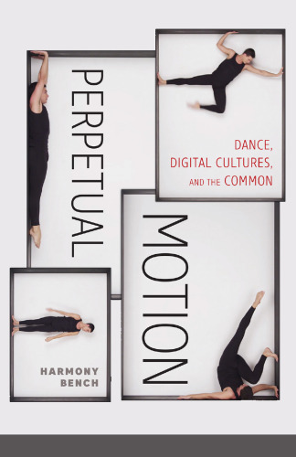 Perpetual Motion: Dance, Digital Cultures, and the Common