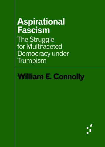 Aspirational Fascism: The Struggle for Multifaceted Democracy under Trumpism