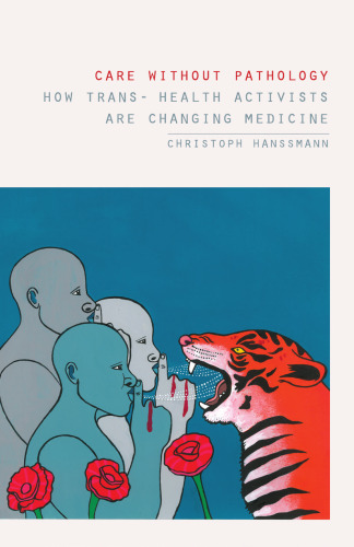 Care without Pathology: How Trans- Health Activists Are Changing Medicine