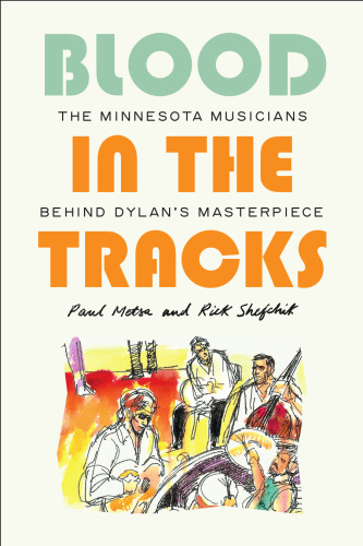 Blood in the Tracks: The Minnesota Musicians behind Dylan's Masterpiece